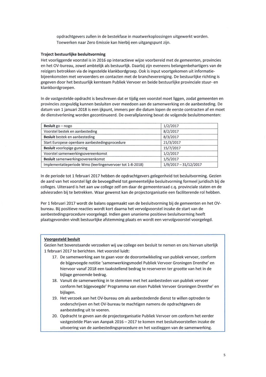 mm opdrachtgevers zullen in de bestekfase in maatwerkopiossingen uitgewerkt worden. Toewerken naar Zero Emissie kan hierbij een uitgangspunt zijn.