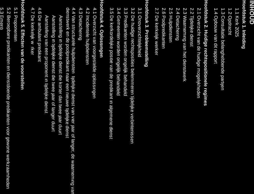 3 van 27 INHOUD Hoofdstuk 1. Inleiding 5 1.1 2025 5 1.2 Opdracht 5 1.3 Consultatie belanghebbende partijen 5 1.4 Opbouw van dit rapport 6 Hoofdstuk 2. Huidige rechtspositionele regimes 7 2.