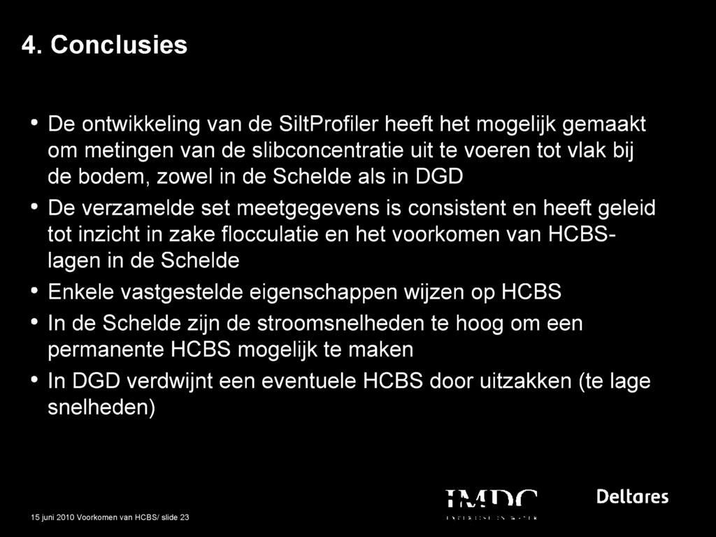 HCBSlagen in de Schelde Enkele vastgestelde eigenschappen wijzen op HCBS In de Schelde zijn de stroomsnelheden te hoog om een permanente HCBS mogelijk