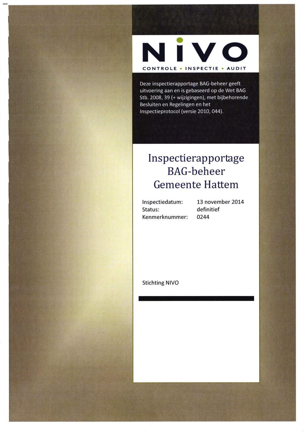 N IVO CONTROLE INSPECTIE AUDIT Deze inspectierapportage BAG-beheer geeft uitvoering aan en is gebaseerd op de Wet BAG Stb.