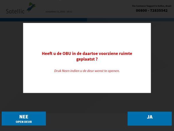 16. Heeft u de OBU in de daartoe voorziene ruimte geplaatst? Indien u op JA drukt, zal de deur worden gesloten. 17.