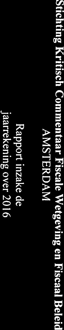 Stichting Kritisch Commentaar Fiscale AMSTERDAM Rapport inzake de jaarrekening over 2016 Drs A. Swart RA Drs C.W. Woifswinkei RA P.W. Bloemberg-Hirs AA Drs K.