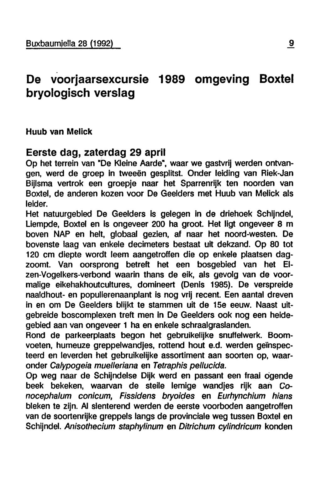 Buxbaumjella 28 (1992) 9 De voorjaarsexcursie 1989 omgeving Boxtel bryologisch verslag Huub van Melick Eerste dag, zaterdag 29 april Op het terrein van De Kleine Aarde, waar we gastvrij werden