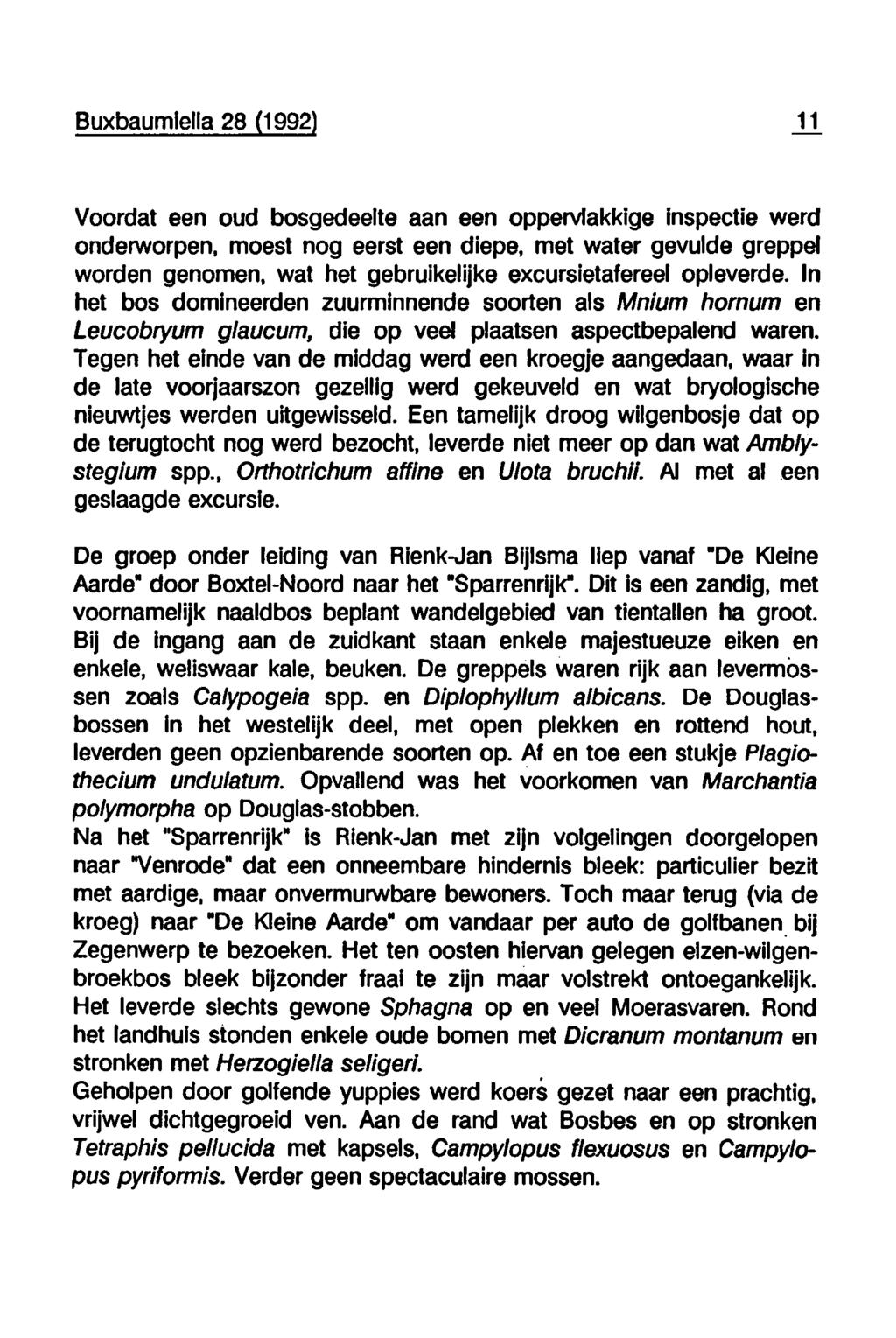 Buxbaumiella 28 (1992' 11 Voordat een oud bosgedeelte aan een oppervlakkige inspectie werd onderworpen, moest nog eerst een diepe, met water gevulde greppel worden genomen, wat het gebruikelijke