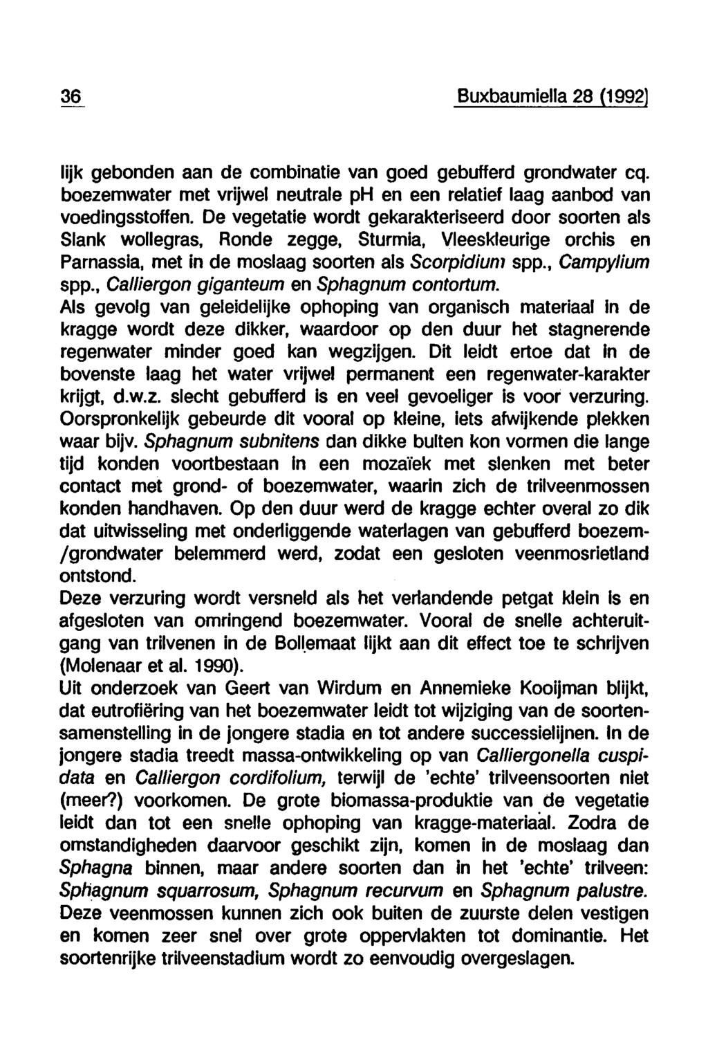 36 Buxbaumiella 28 (1992 lijk gebonden aan de combinatie van goed gebufferd grondwater cq. boezemwater met vrijwel neutrale ph en een relatief laag aanbod van voedingsstoffen.