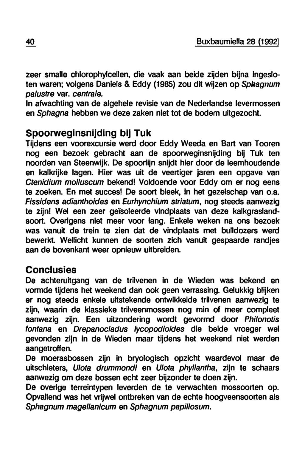 40 Buxbaumiella 28 (1992 zeer smalle chlorophylcellen, die vaak aan beide zijden bijna ingesloten waren; volgens Daniels & Eddy (1985) zou dit wijzen op Sphagnum palustre var. centrale.