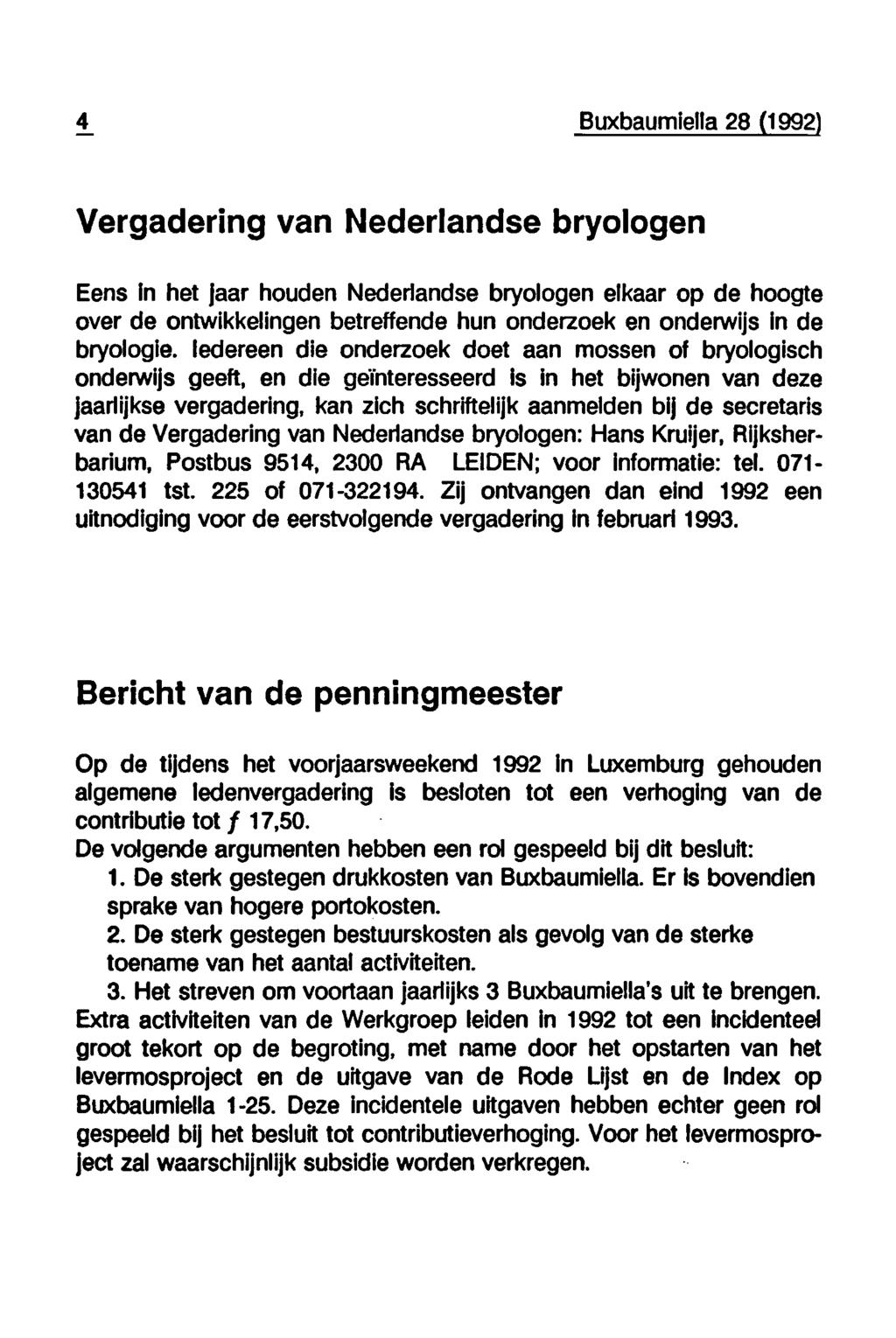 4 Buxbaumiella 28 (1992 Vergadering van Nederlandse bryologen Eens in het jaar houden Nederlandse bryologen elkaar op de hoogte over de ontwikkelingen betreffende hun onderzoek en onderwijs in de
