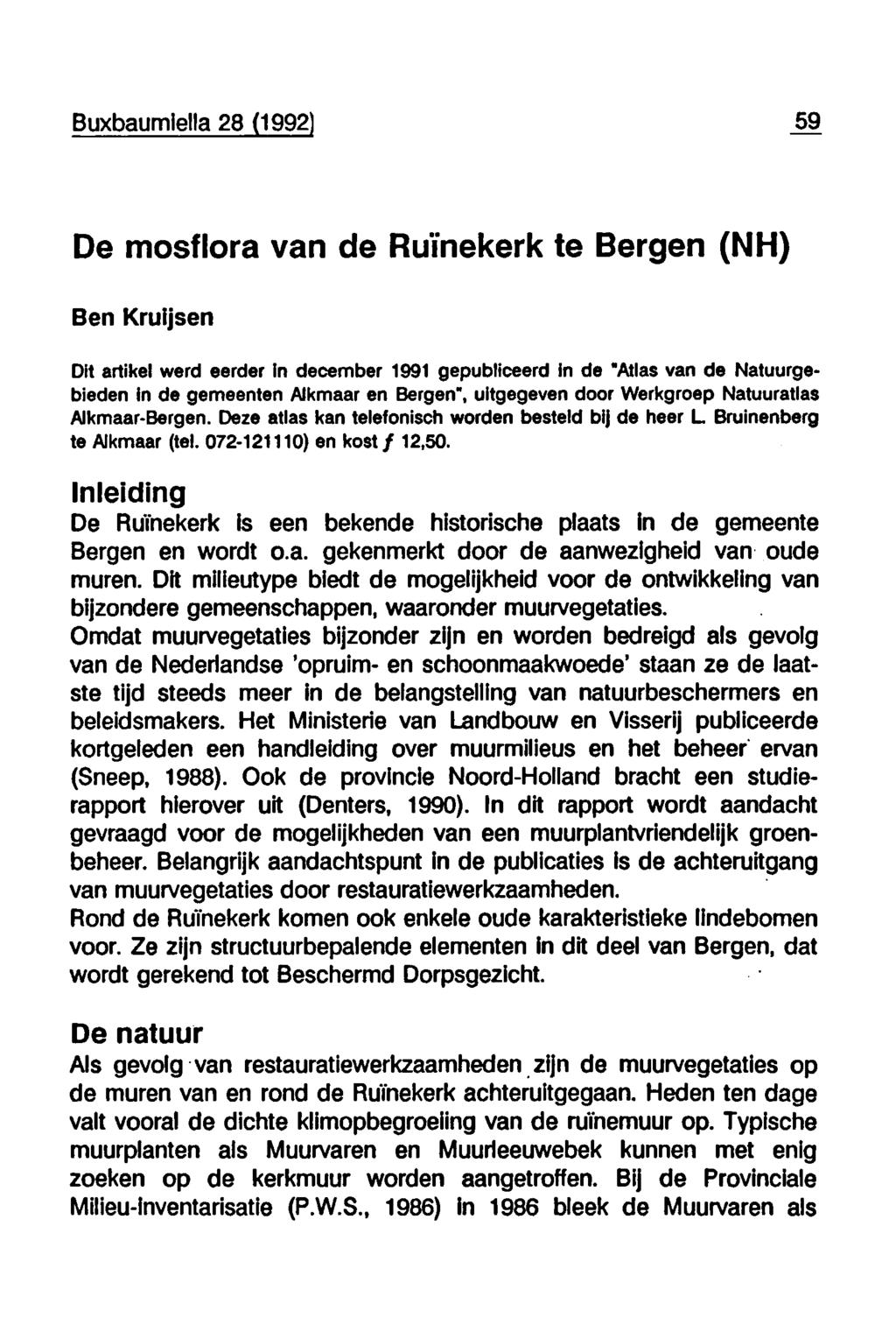 Buxbaumiella 28 (1992 59 De mosflora van de Ruïnekerk te Bergen (NH) Ben Kruijsen Dit artikel werd eerder in december 1991 gepubliceerd in de Atlas van de Natuurgebieden in de gemeenten Alkmaar en