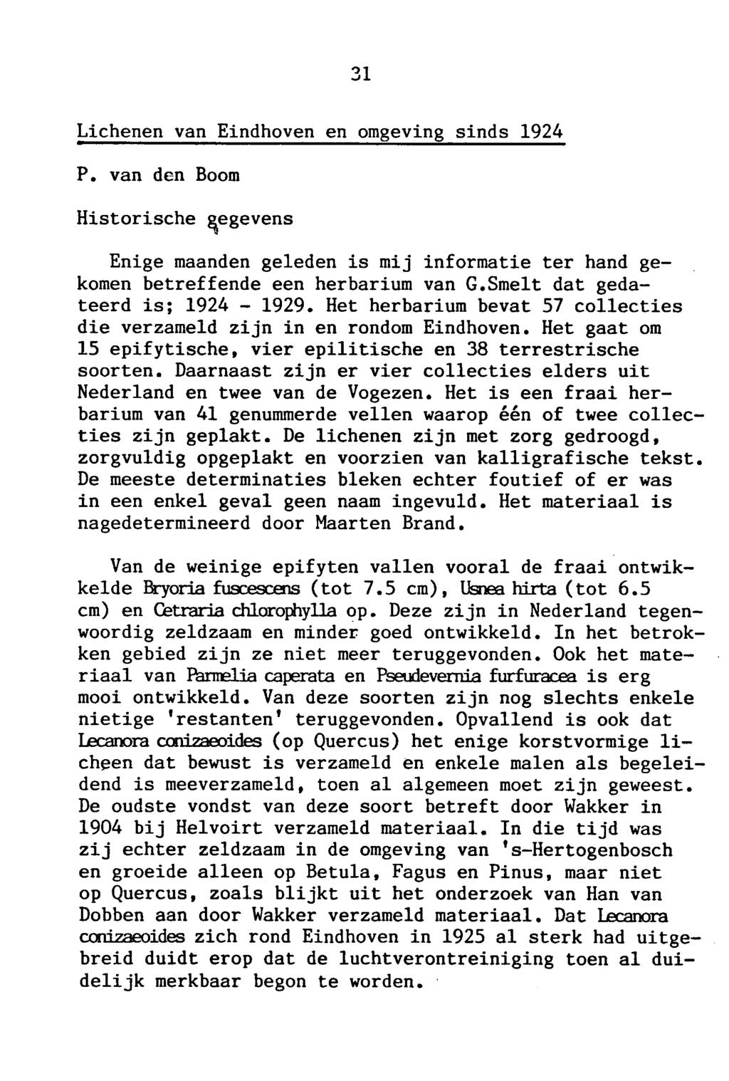 31 Lichenen van Eindhoven en omgeving sinds 1924 P. van den Boom Historische gegevens Enige maanden geleden is mij informatie ter hand gekomen betreffende een herbarium van G.