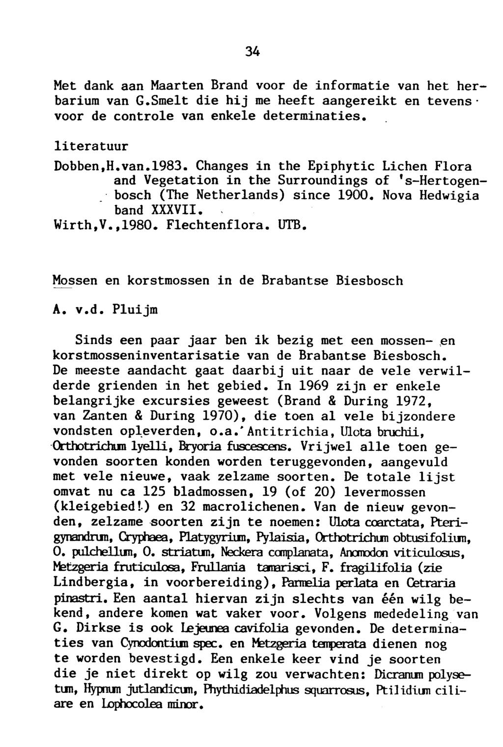 34 Met dank aan Maarten Brand voor de informatie van het herbarium van G.Smelt die hij me heeft aangereikt en tevens voor de controle van enkele determinaties. literatuur Dobben,H.van.1983.