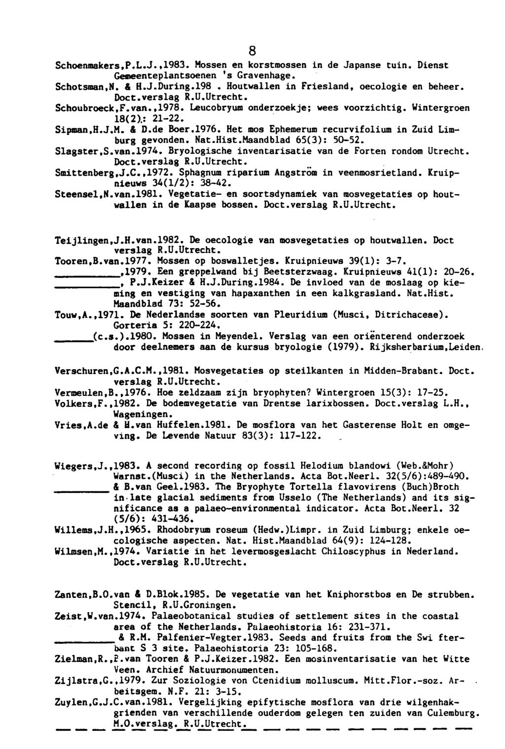 Houtwallen 8 Schoenmakers,P.L.J.,1983. Mossen en korstmossen in de Japanse tuin. Dienst 's Gemeenteplantsoenen Gravenhage. Schotsman,N. 4 H.J.During.198. in Friesland, oecologie en beheer. Doet.