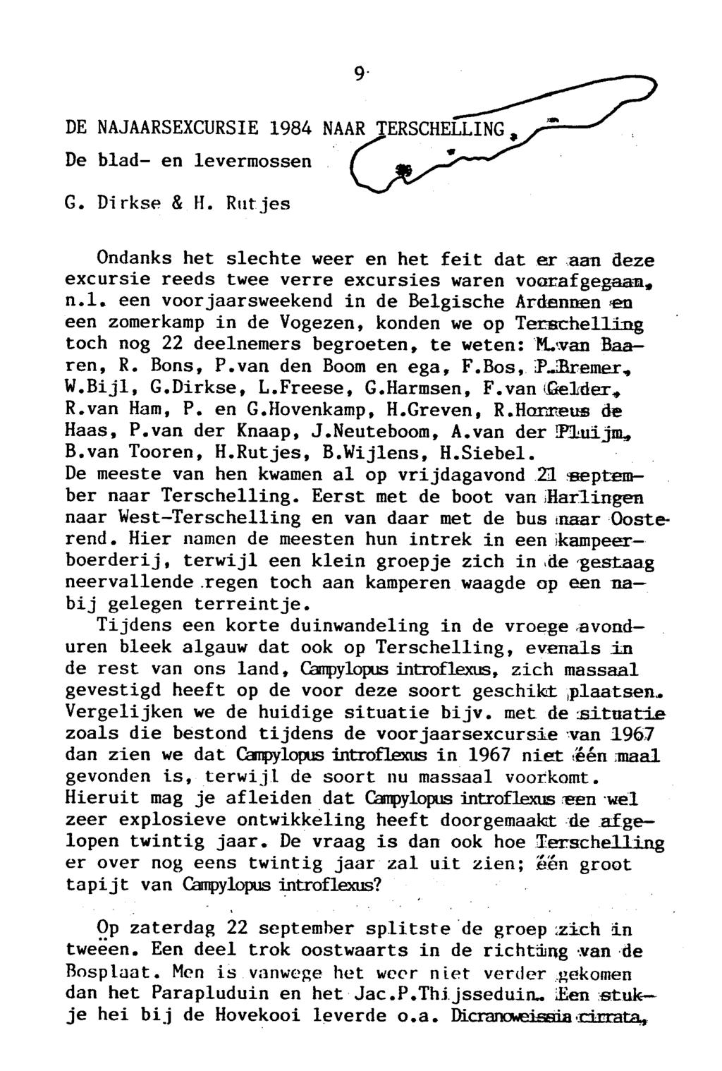 9 De najaarsexcursie 1984 naar Terschelling De blad en levermossen G. Dirkse & H. Rutjes Ondanks het slechte weer en het feit dat er aan deze excursie reeds twee verre excursies waren voorafgegaan, n.