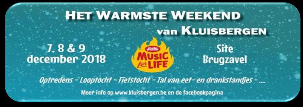 Het Warmste Weekend In het weekend van 7, 8 en 9 december 2018 zal er een heus festival op poten gezet worden t.v.v. Music for life, nl. Het Warmste Weekend van Kluisbergen.