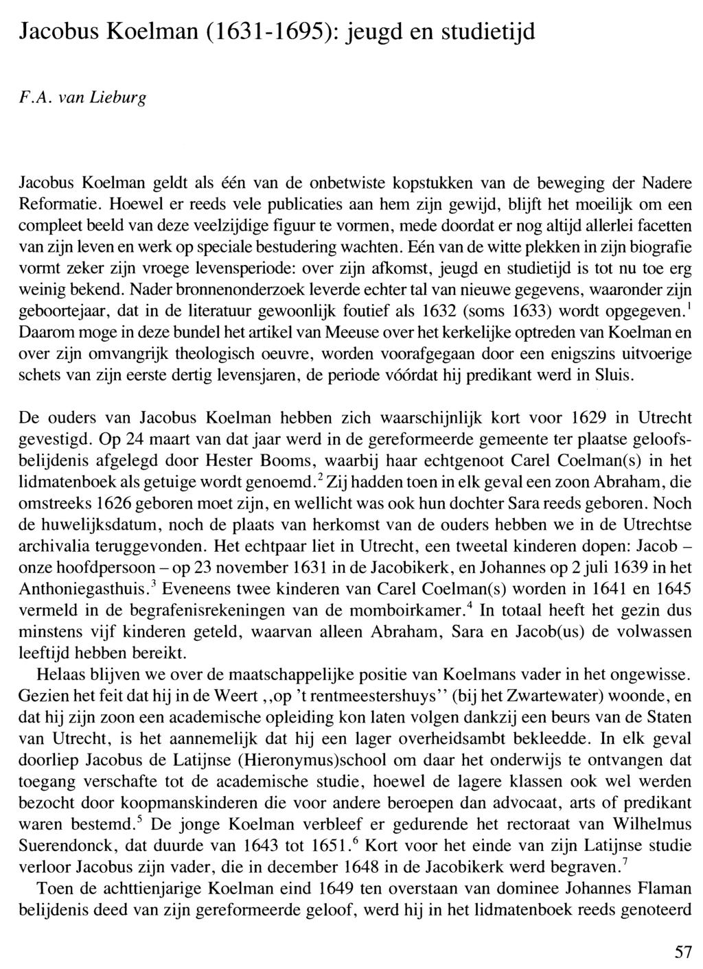 Jacobus Koelman (1631-1695): jeugd en studietijd F.A. van Lieburg Jacobus Koelman geldt als één van de onbetwiste kopstukken van de beweging der Nadere Reformatie.
