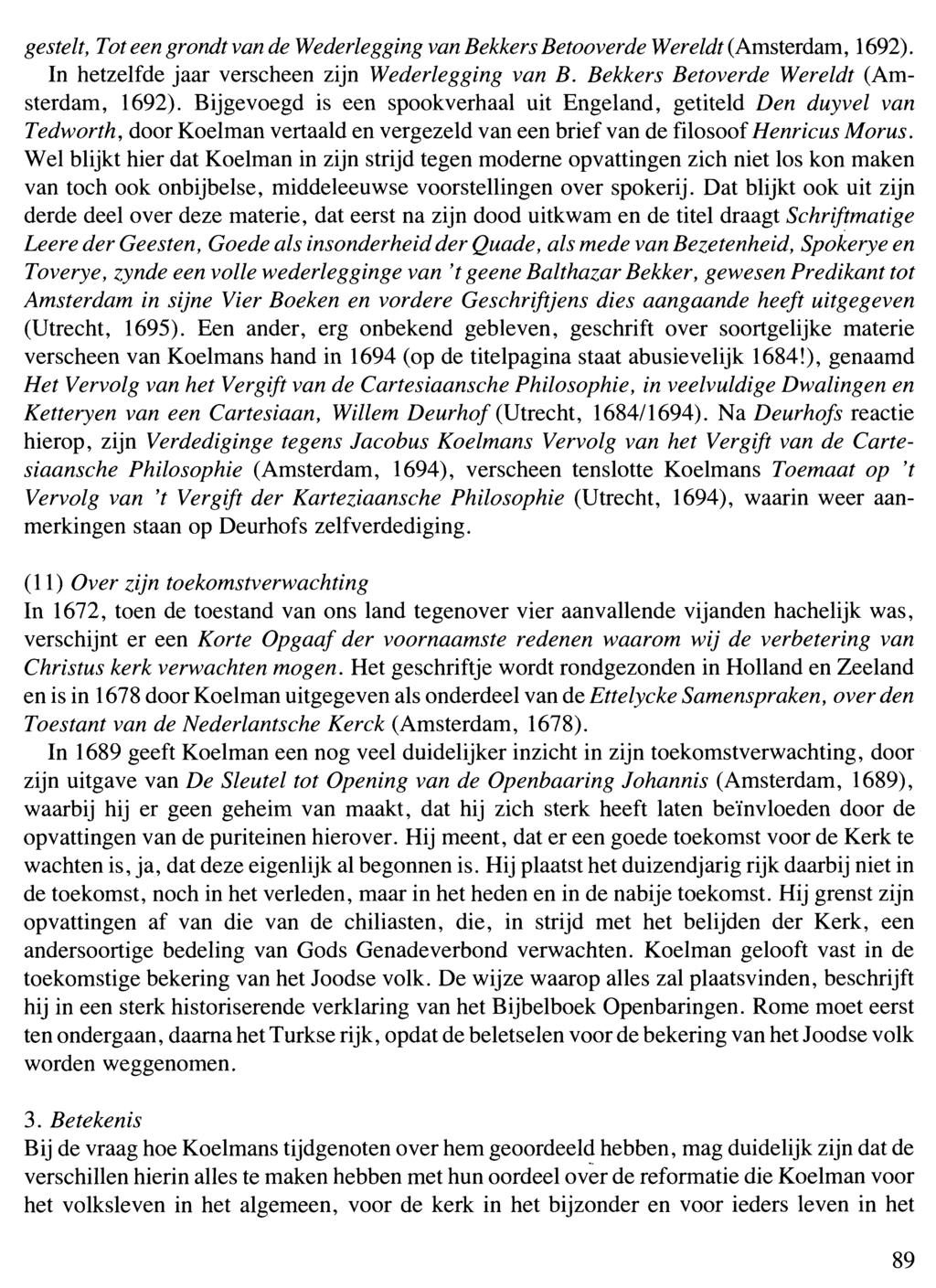 gestelt, Tot een grondt van de Wederlegging van Bekkers Betooverde Wereldt (Amsterdam, 1692). In hetzelfde jaar verscheen zijn Wederlegging van B. Bekkers Betoverde Wereldt (Amsterdam, 1692).