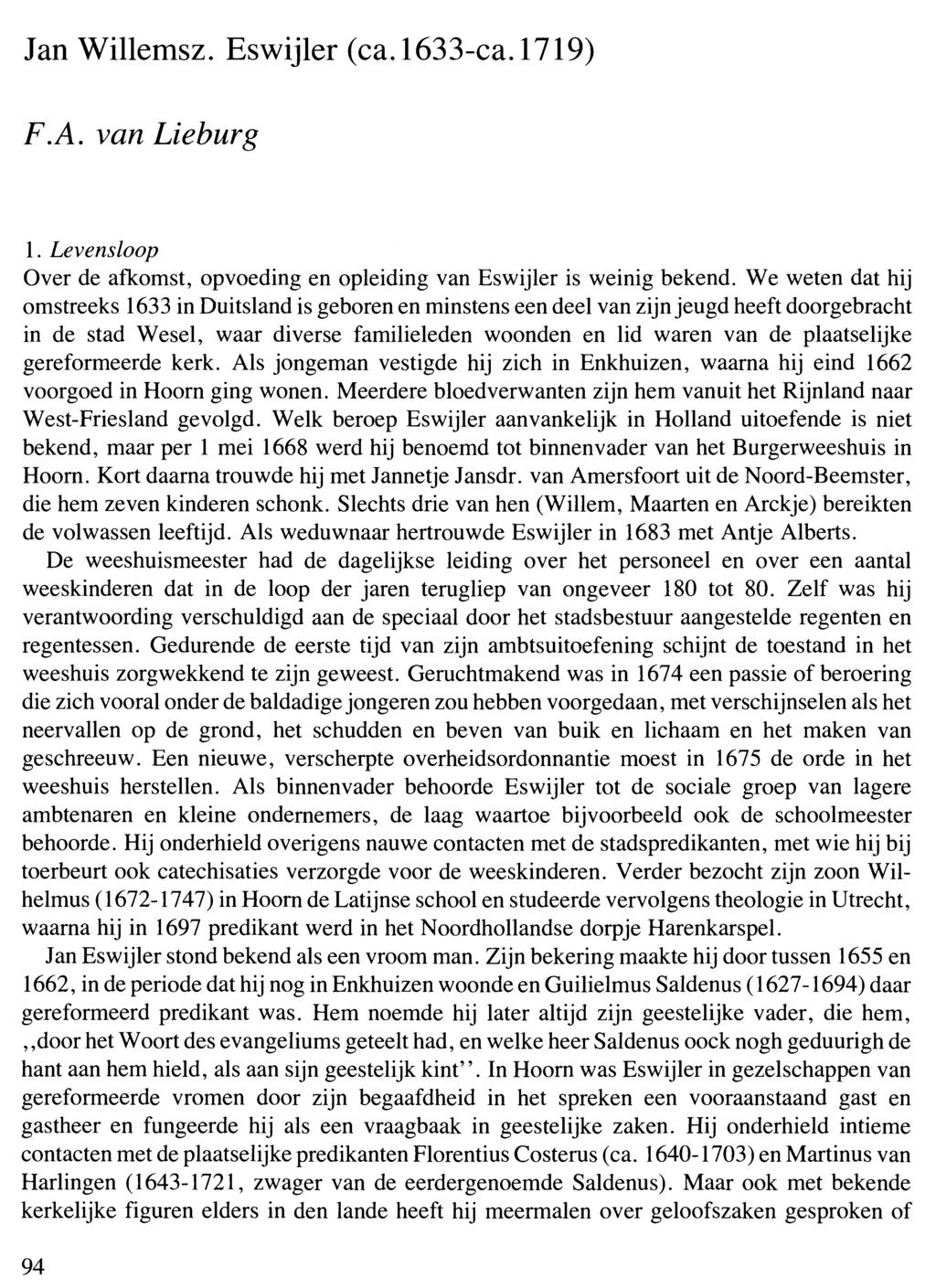Jan Willemsz. Eswijler (ca.1633-ca.1719) F.A. van Lieburg 1. Levensloop Over de afkomst, opvoeding en opleiding van Eswijler is weinig bekend.