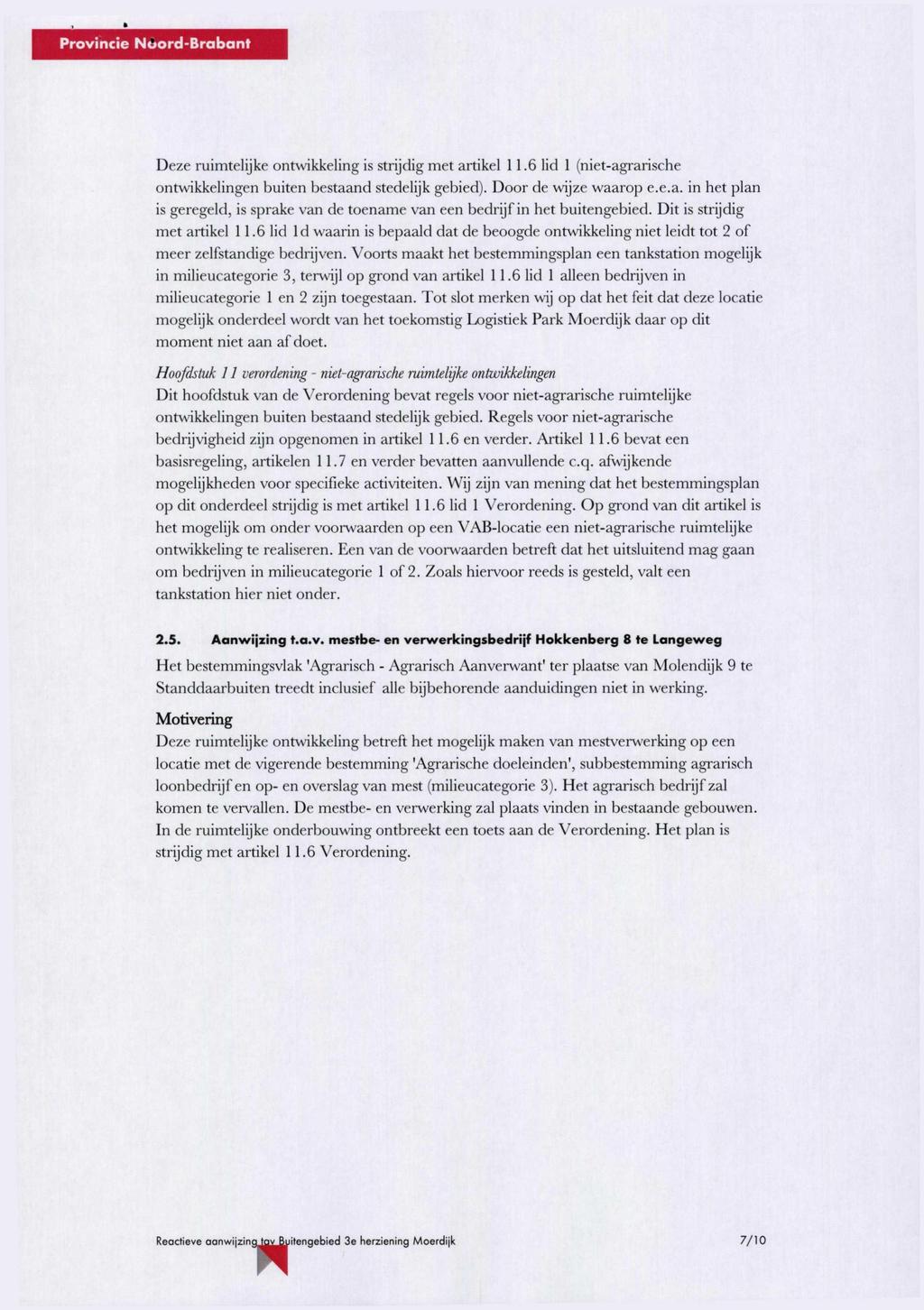 Deze ruimtelijke ontwikkeling is strijdig met artikel 11.6 lid 1 (niet-agrarische ontwikkelingen buiten bestaand stedelijk gebied). Door de wijze waarop e.e.a. in het plan is geregeld, is sprake van de toename van een bedrijf in het buitengebied.