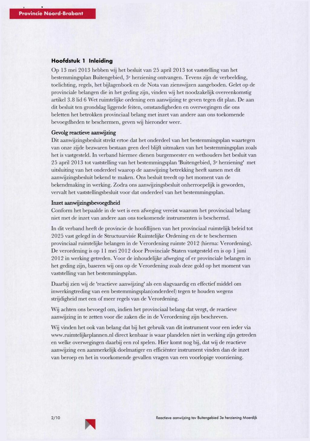 Hoofdstuk 1 inleiding Op 13 mei 2013 hebben wij het besluit van 25 april 2013 tot vaststelling van het bestemmingsplan Buitengebied, 3'' herziening ontvangen.