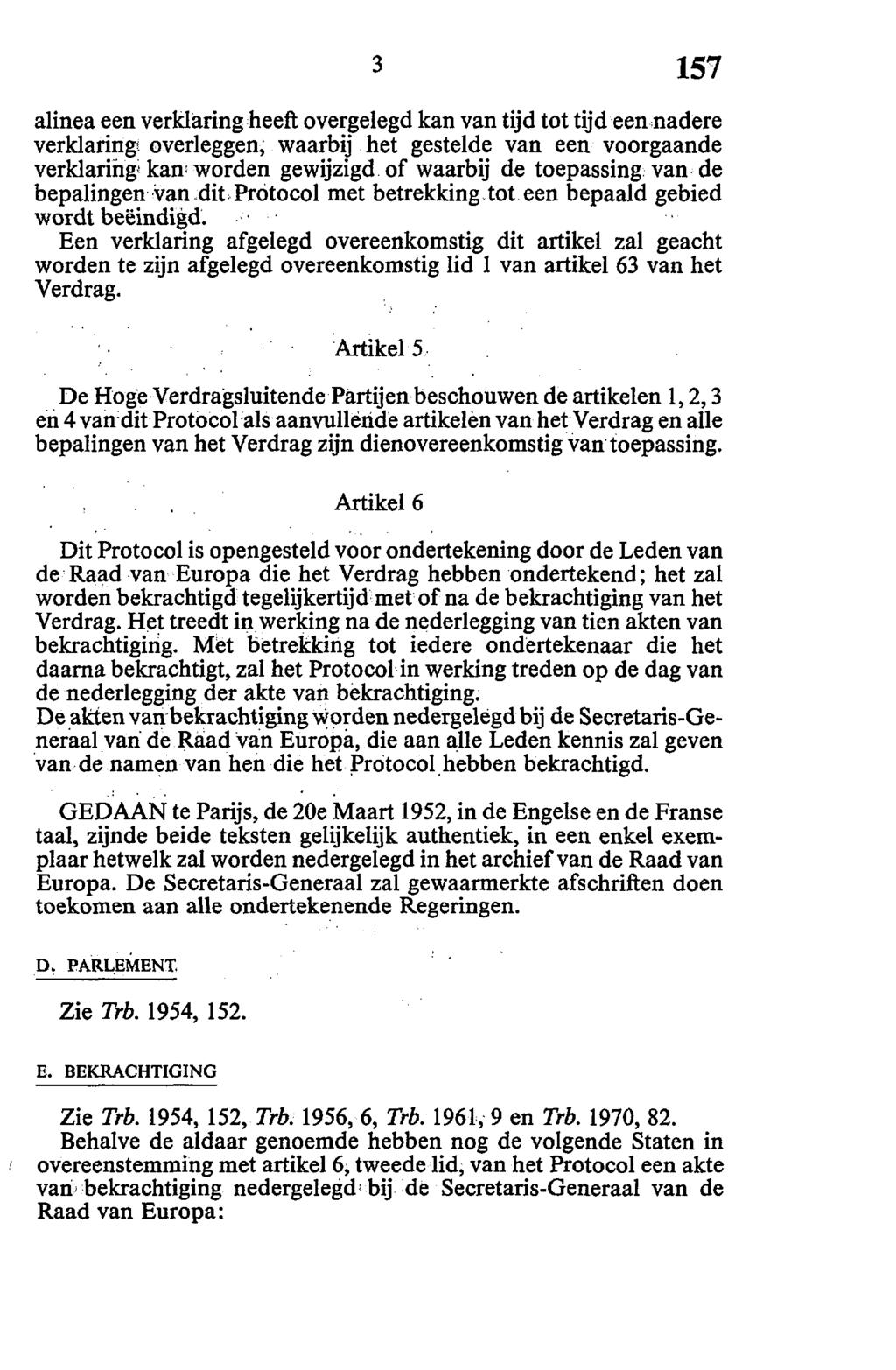 alinea een verklaring heeft overgelegd kan van tijd tot tijd een nadere verklaring; overleggen, waarbij het gestelde van een voorgaande verklaring, kan^ worden gewijzigd of waarbij de toepassing van