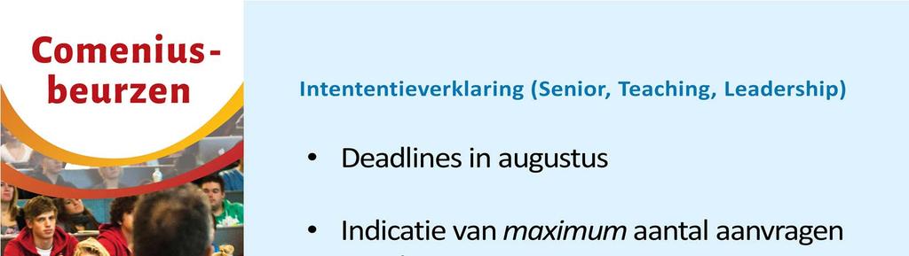 Deadline in augustus (zie Calls for Proposal) om zoveel mogelijk tijd tussen intentieverklaring en aanvraagdeadline te passen.