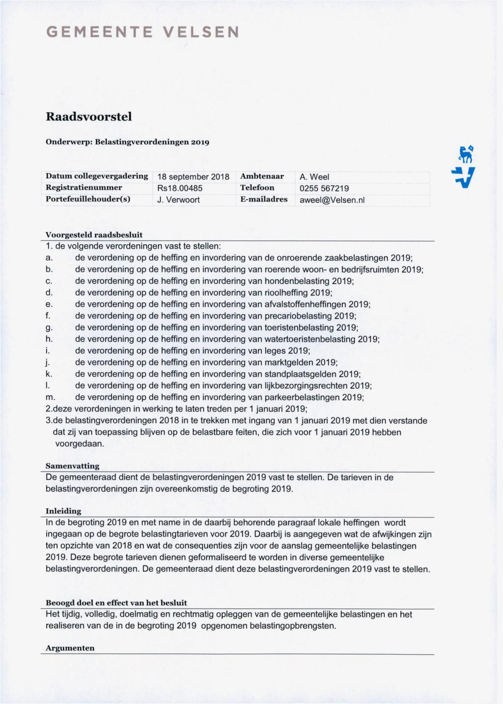 GEMEENTE ELSEN Raadsvoorstel Onderwerp: Belastingverordeningen 2019 Datum collegevergadering Registratienummer Portefeuillehouder(s) 18 september 2018 Rsl 8.00485 J.