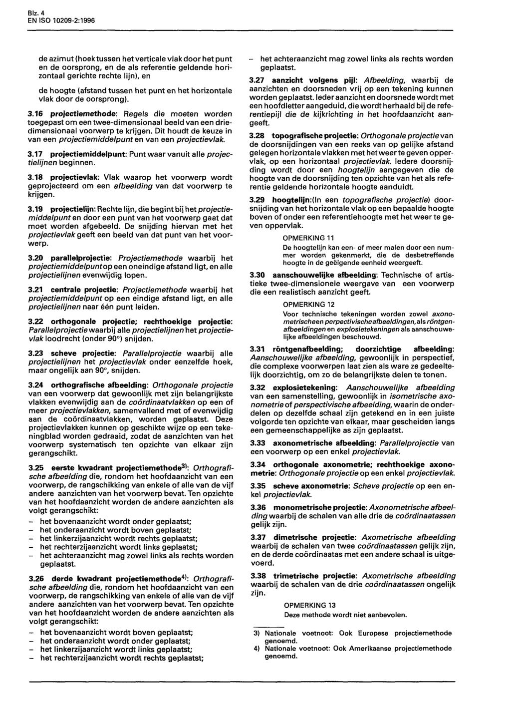 Biz. 4 EN ISO 10209-2:1996 de azimut (hoektussen het verticale vlak door het punt en de oorsprong, en de als referentie geldende horizontaal gerichte rechte lijn), en de hoogte (afstand tussen het