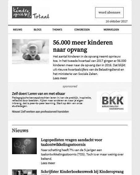 KINDEROPVANGTOTAAL.NL E-nieuwsbrief Kinderopvangtotaal.nl Bereik Twee keer per week, op maandag en donderdag, verstuurt de redactie van Kinderopvang en Management Kinderopvang een e-nieuwsbrief.