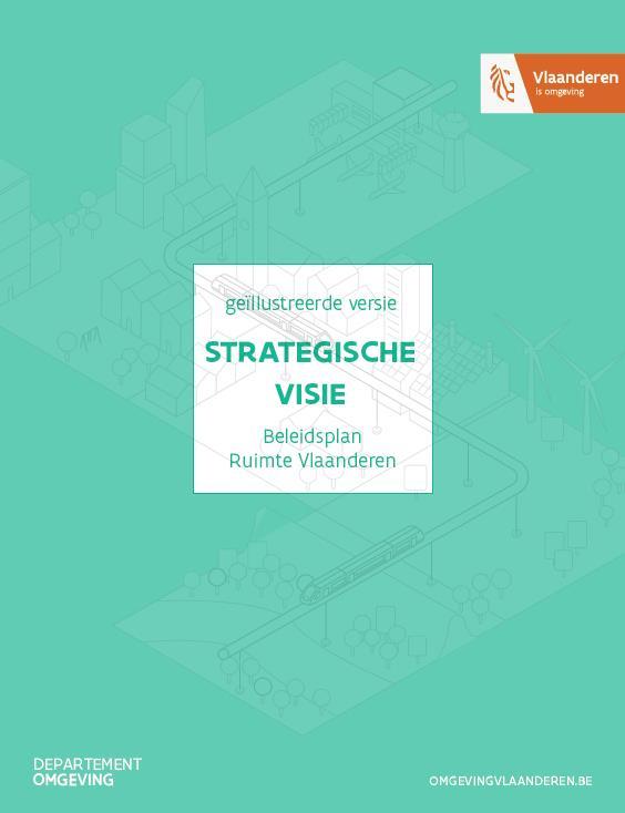 Strategische visie: inhoud Ruimtelijke staat van Vlaanderen Perspectief voor de toekomst -> 2050 6 strategische doelstellingen > 40 ruimtelijke