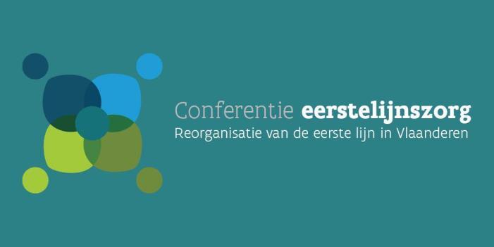 / beleidsvisie De eerstelijnsconferentie van 16 februari 2017 legde de grote lijnen vast van de reorganisatie van de Vlaamse eerstelijnszorg EEN GEÏNTEGREERDE ZORGVERLENING IN DE EERSTE LIJN