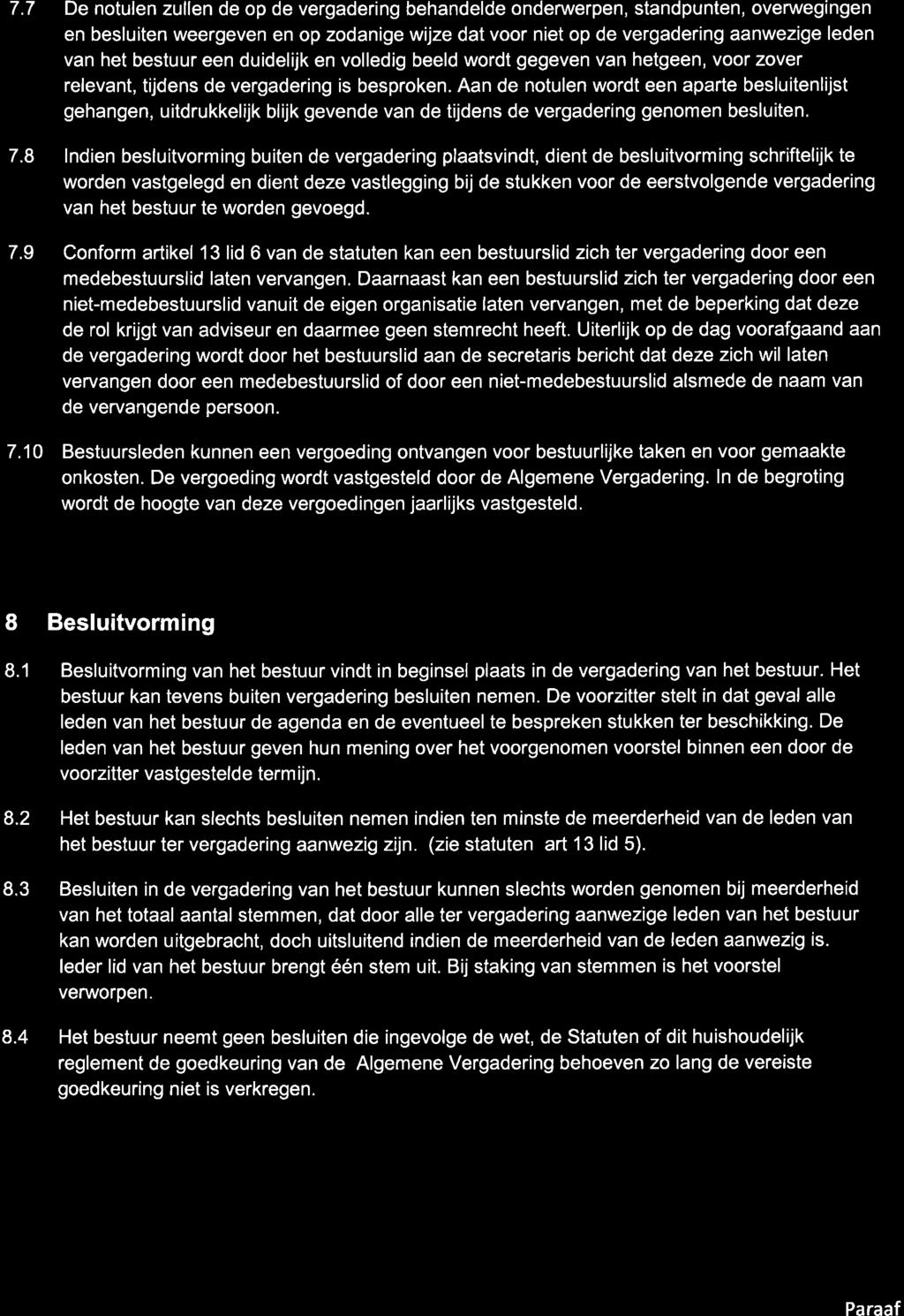 7.7 De notulen zullen de op de vergadering behandelde onderwerpen, standpunten, overwegingen en besluiten weergeven en op zodanige wijze dat voor niet op de vergaderíng aanwezige leden van het