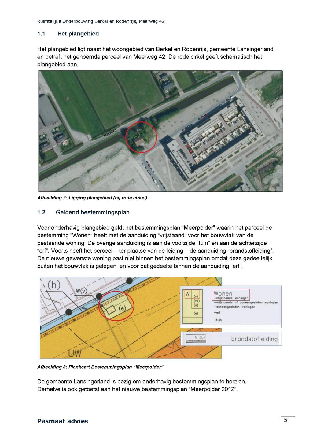 1.1 Het plangebied Het plangebied ligt naast het woongebied van Berkel en Rodenrijs, gemeente Lansingerland en betreft het genoemde perceel van Meerweg 42.