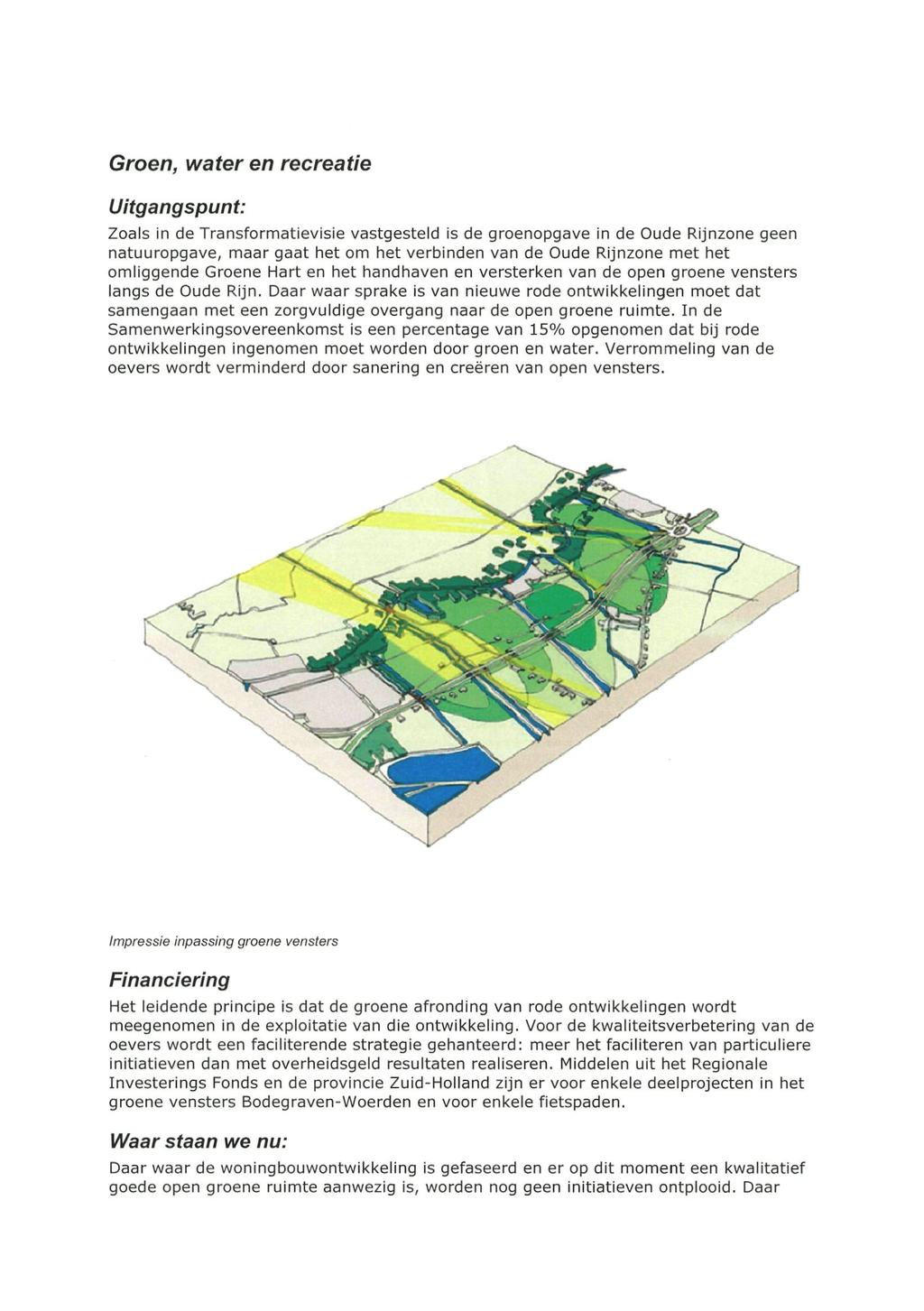 Groen, water en recreatie Uitgangspunt: Zoals in de Transformatievisie vastgesteld is de groenopgave in de Oude Rijnzone geen natuuropgave, maar gaat het om het verbinden van de Oude Rijnzone met het