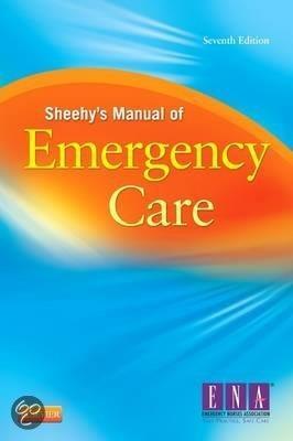 Verplicht: Newberry, L., Criddle, L. M., Sheehy, S. B., & Emergency Nurses Association. (2013). Sheehy's manual of emergency care. St. Louis, Mo: Elsevier Mosby.