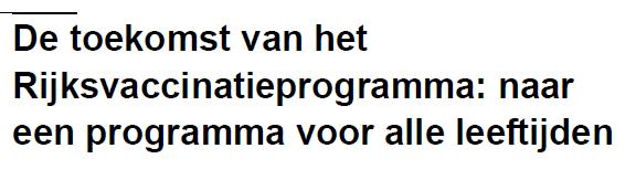 Criteria Gezondheidsraad https://www.gezondheidsraad.nl/nl/taak-werkwijze/werkterrein/preventie/ de-toekomst-van-het-rijksvaccinatieprogramma-naar-een-programma 1.