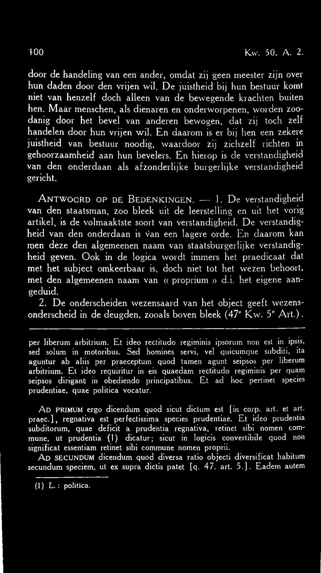 Maar menschen, als dienaren en onderworpenen, worden zoodanig door het bevel van anderen bewogen, dat zij toch zelf handelen door hun vrijen wil.