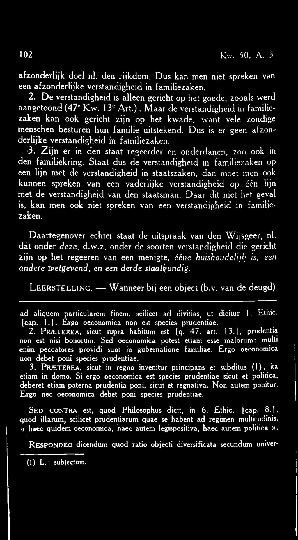 Maar de verstandigheid in familiezaken kan ook gericht zijn op het kwade, want vele zondige menschen besturen hun familie uitstekend. Dus is er geen afzonderlijke verstandigheid in familiezaken. 3.