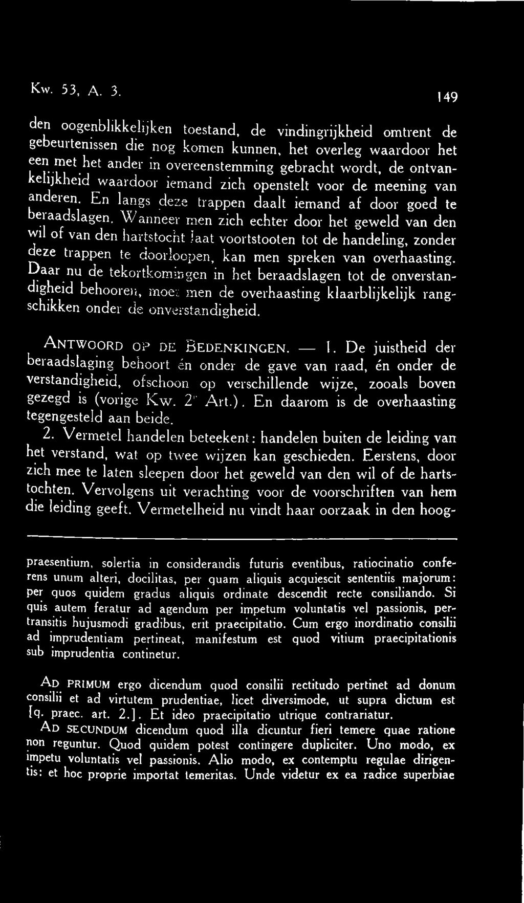 waardoor iemand zich openstelt voor de meening van anderen. En langs deze trappen daalt iemand af door goed te beraadslagen.