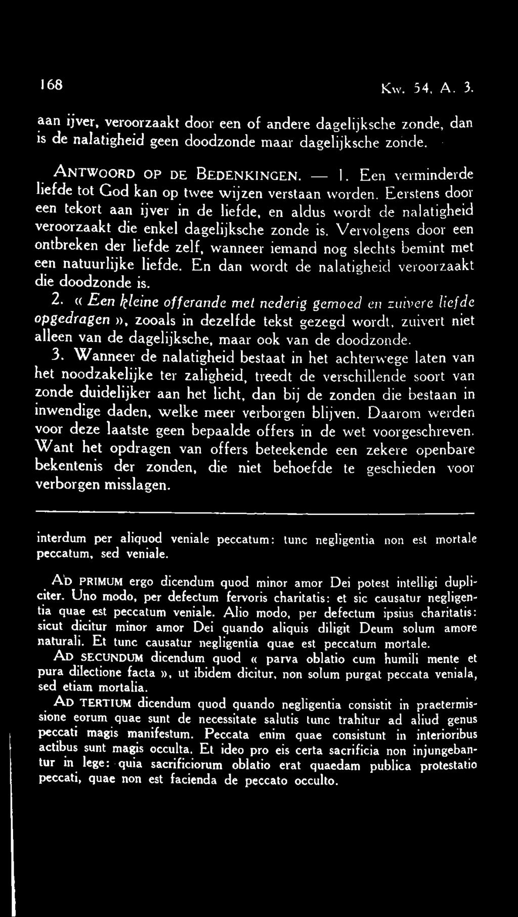 168 Kw. 54, A. 3. aan ijver, veroorzaakt door een of andere dagelijksche zonde, dan is de nalatigheid geen doodzonde maar dagelijksche zonde. Antwoord op de Bedenkingen. 1.