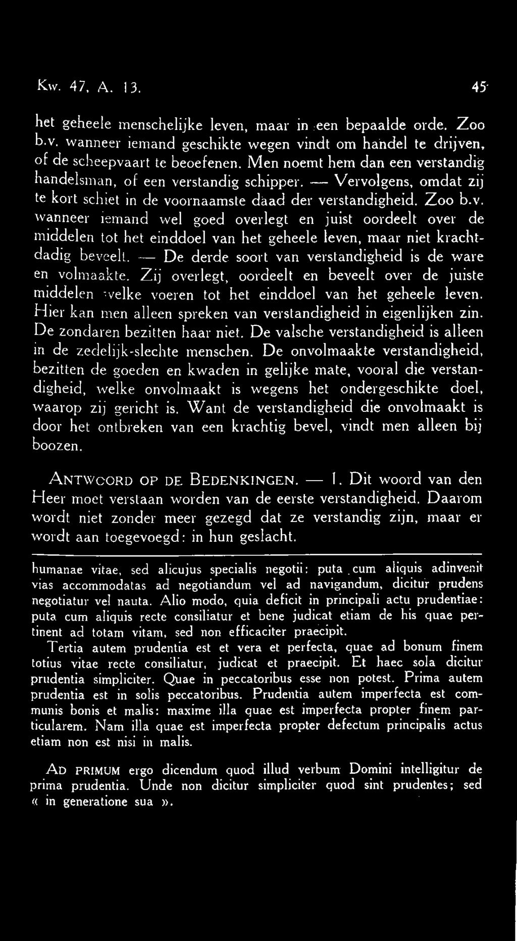 De derde soort van verstandigheid is de ware en volmaakte. Zij overlegt, oordeelt en beveelt over de juiste middelen welke voeren tot het einddoel van het geheele leven.