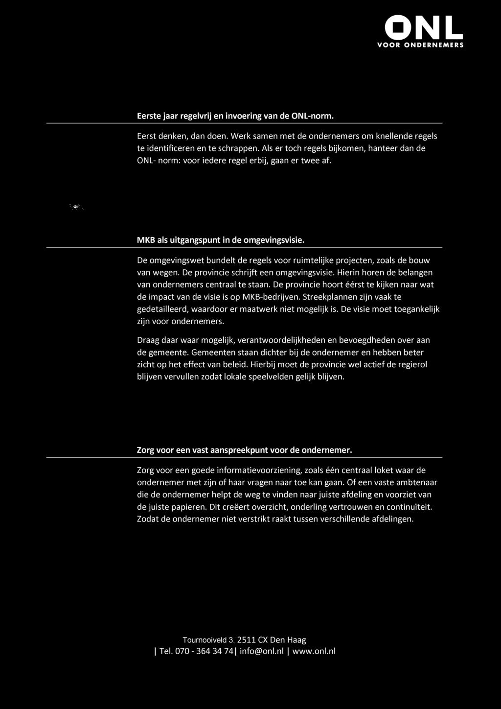 De omgevingswet bundelt de regels voor ruimtelijke projecten, zoals de bouw van wegen. De provincie schrijft een omgevingsvisie. Hierin horen de belangen van ondernemers centraal te staan.