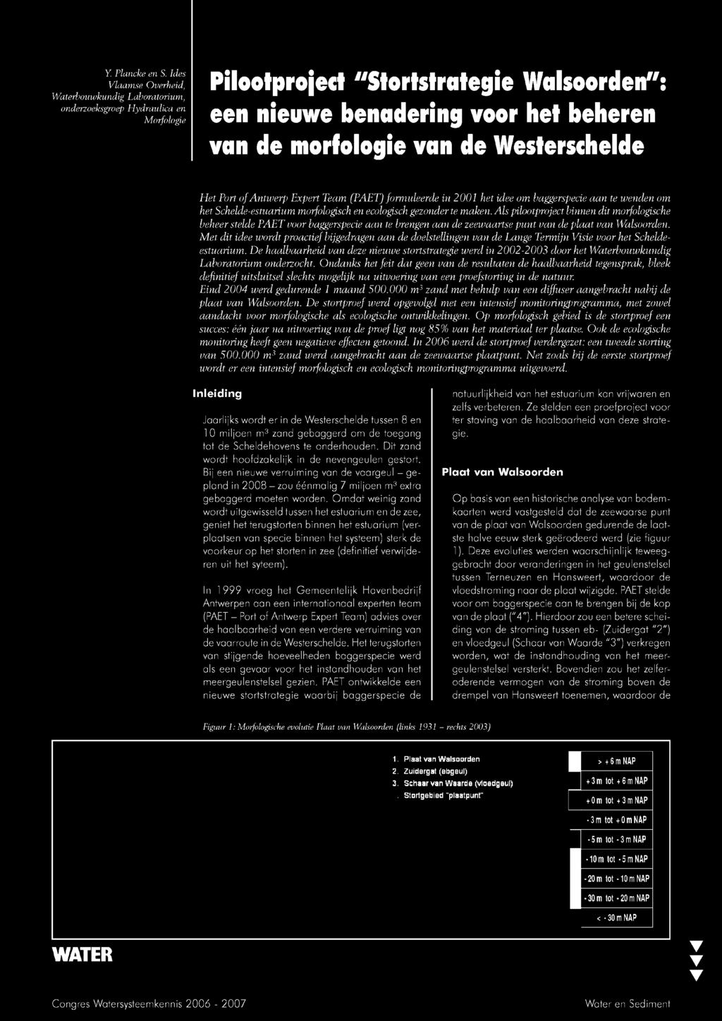 van de Westerschelde H et Port of Antw erp Expert Team (PAET) formuleerde in 2001 het idee om baggerspecie aan te wenden om het Schelde-estuarium morfologisch en ecologisch gezonder te maken.