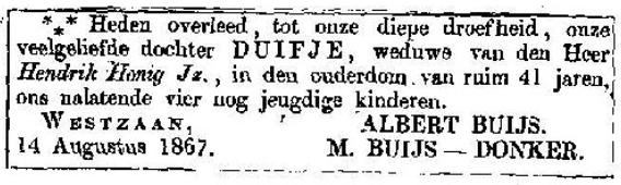 In 1863 kocht Buijs een perceel daar pal ten zuiden van en bouwde daar een kapitaal woon- en winkelhuis van hout voor zijn dochter Duifje, die als weduwe van Hendrik Janszn Honig uit Alkmaar was