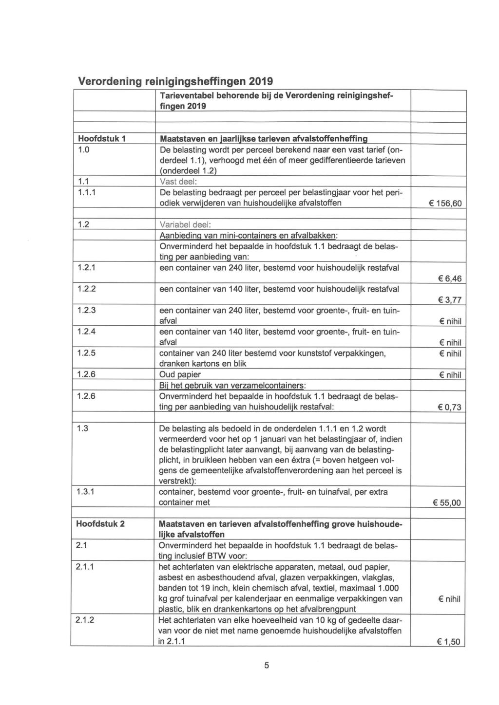 Verordening reinigingsheffingen 2019 Tarieventabel behorende bij de Verordening reinigingsheffingen 2019 Hoofdstuk 1 Maatstaven en jaarlijkse tarieven afvalstoffenheffing 1.