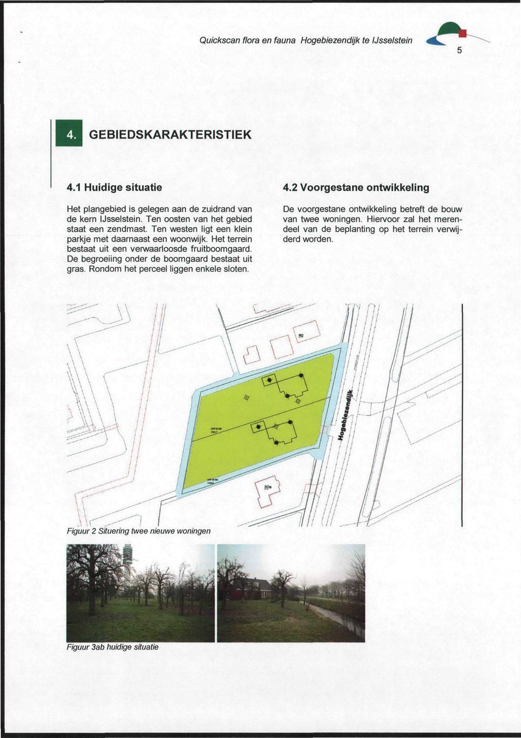 GEBIEDSKARAKTERISTIEK 4.1 Huidige situatie 4.2 Voorgestane ontwikkeling Het plangebied is gelegen aan de zuidrand van de kern Usselstein. Ten oosten van het gebied staat een zendmast.