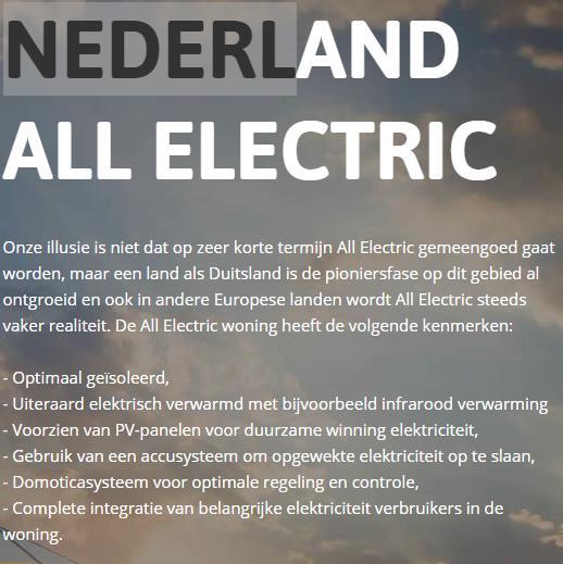 All Electric Consequenties: Geen gas Alles met behulp van elektriciteit Lokale opwekking (Zon en wind) Lokale opslag (batterij en auto) Warmte pompen