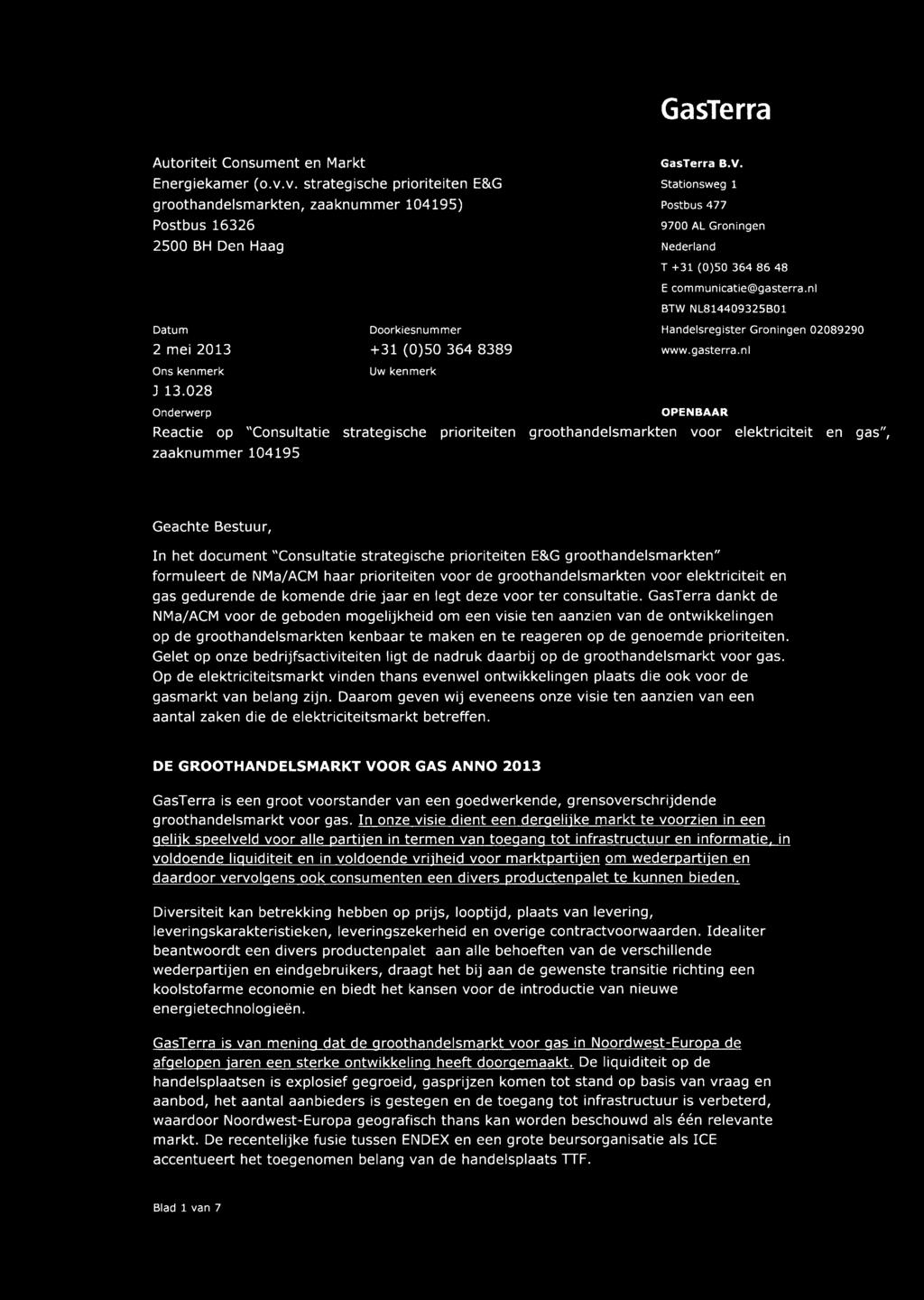 communicatie@gasterra.nl BTW NL81440932SB01 Handelsregister Groningen 02089290 2 mei 2013 +31 (0)50 364 8389 www.gasterra.nl Ons kenmerk Uw kenmerk J 13.