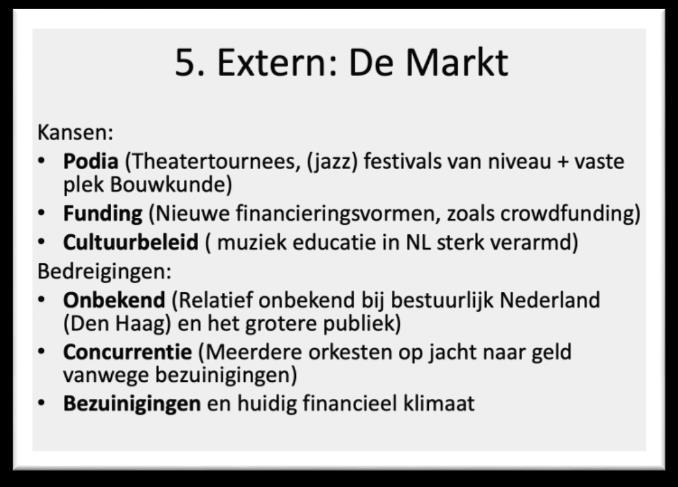 H5. Externe Analyse: Doelgroepen / Markt / Publiek Na analyse van de externe omgeving blijkt dat er kansen liggen bij de hoeveelheid podia die in Nederland actief zijn op het gebied van