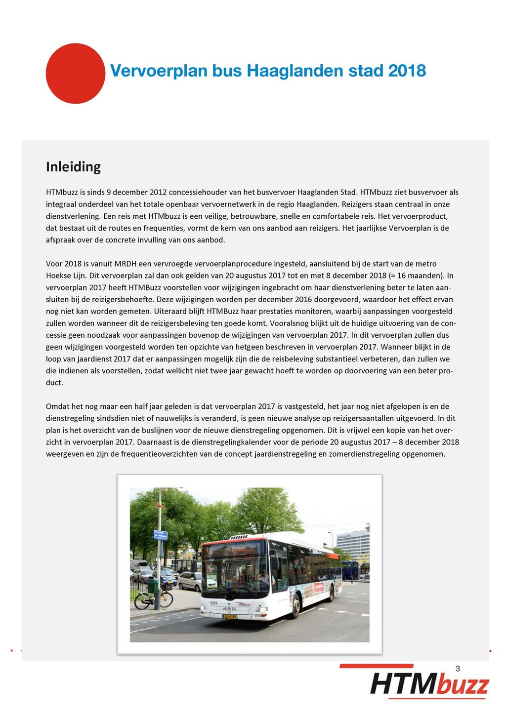 Inleiding is sinds 9 december 2012 concessiehouder van het busvervoer Haaglanden Stad. ziet busvervoer als integraal onderdeel van het totale openbaar vervoernetwerk in de regio Haaglanden.