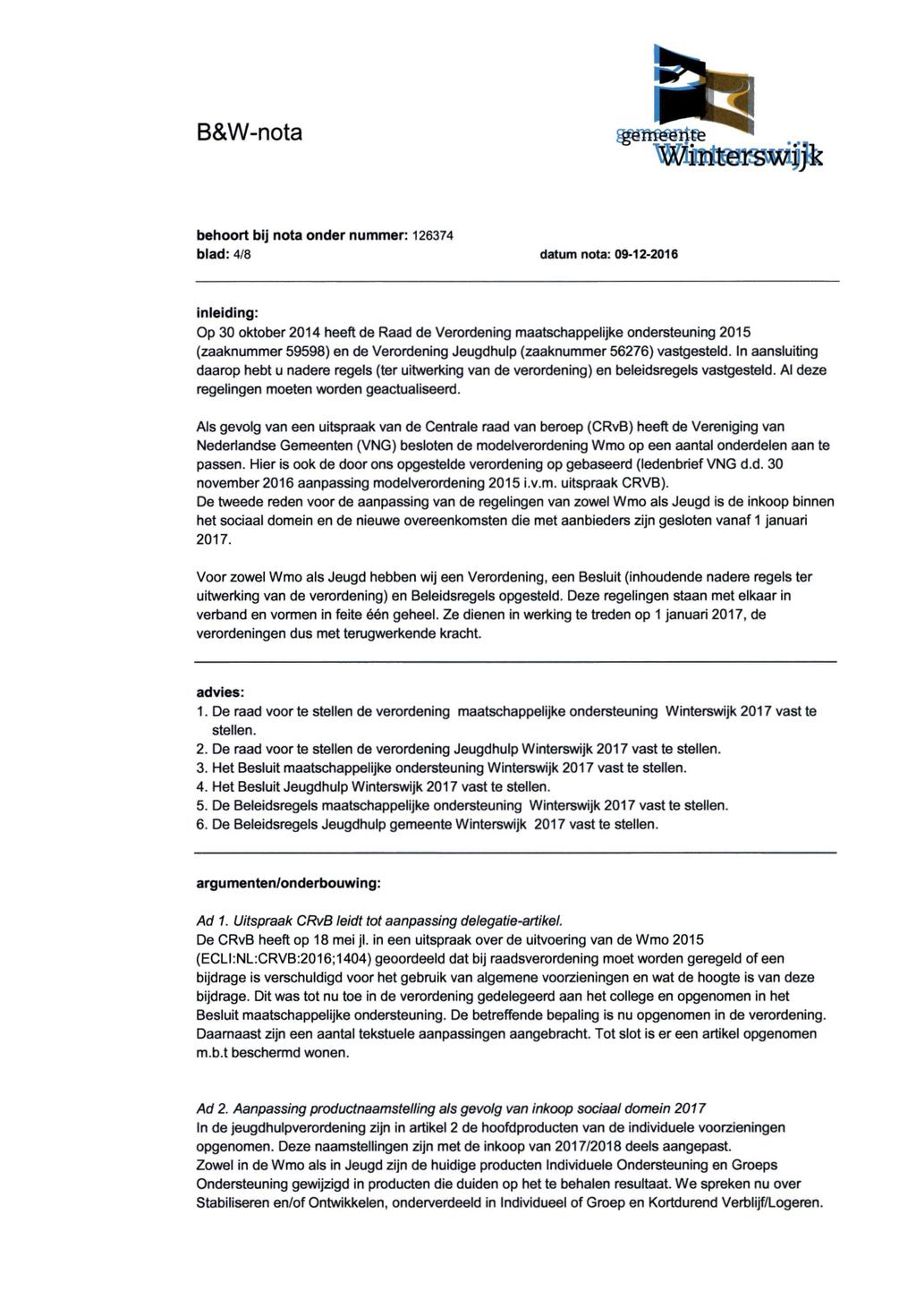 blad: 4/8 datum nota: 09-12-2016 inleiding: Op 30 oktober 2014 heeft de Raad de Verordening maatschappelijke ondersteuning 2015 (zaaknummer 59598) en de Verordening Jeugdhulp (zaaknummer 56276)