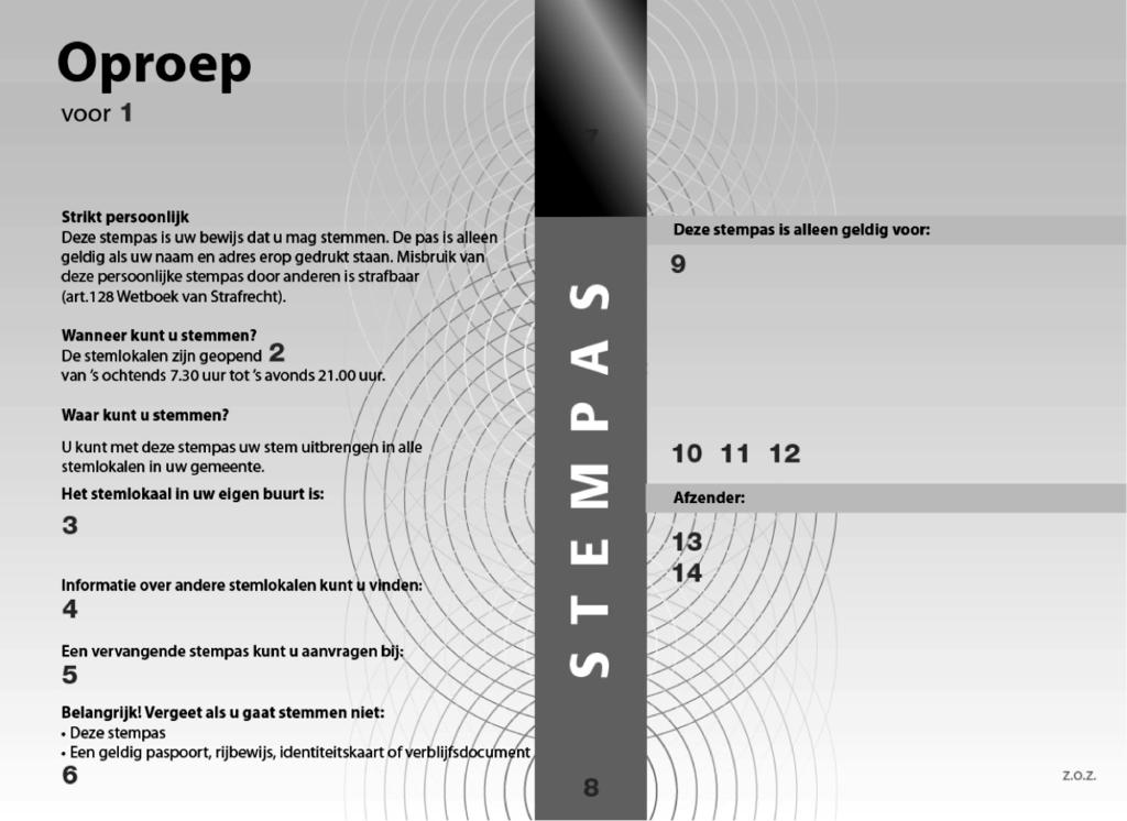 BIJLAGE 1, BEHOREND BIJ ARTIKEL 3 VAN DE TIJDELIJKE EXPERIMENTENREGELING KIEZEN OP AFSTAND 2006 1. de verkiezing van 1 op (dag, datum) 2. (dag, datum) 3. (naam stembureau, adres) 4.